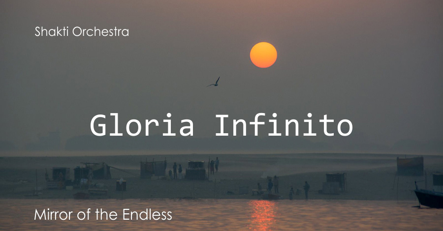 Gloria Infinito. Mirror of the Endless. Shakti Orchestra &amp; Yogi Isha