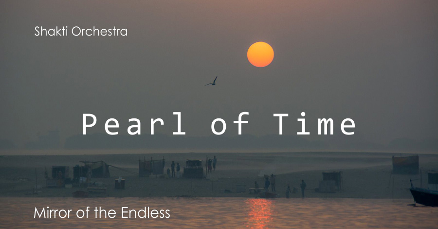 Pearl of Time. Mirror of the Endless. Shakti Orchestra &amp; Yogi Isha